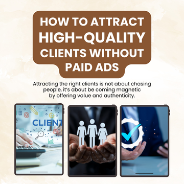 How to Attract High-Quality Clients Without Paid Ads.