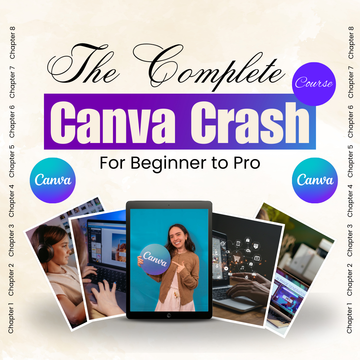 The Complete Canva Crash Course: From Beginner to Pro